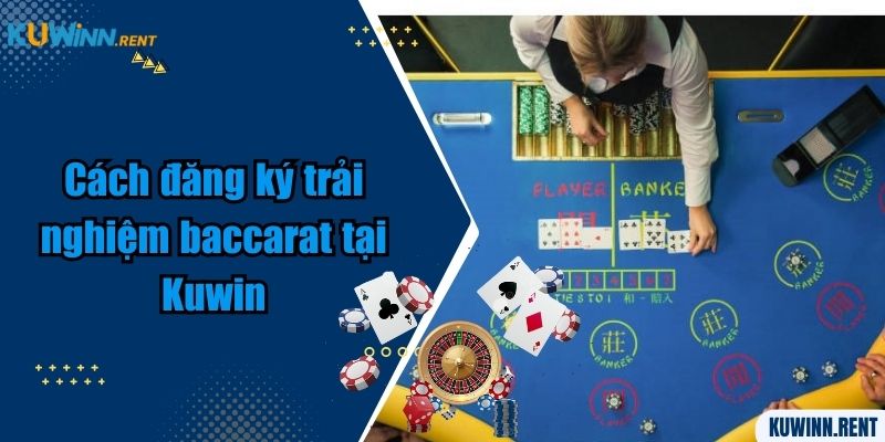 Cách đăng ký trải nghiệm baccarat tại Kuwin