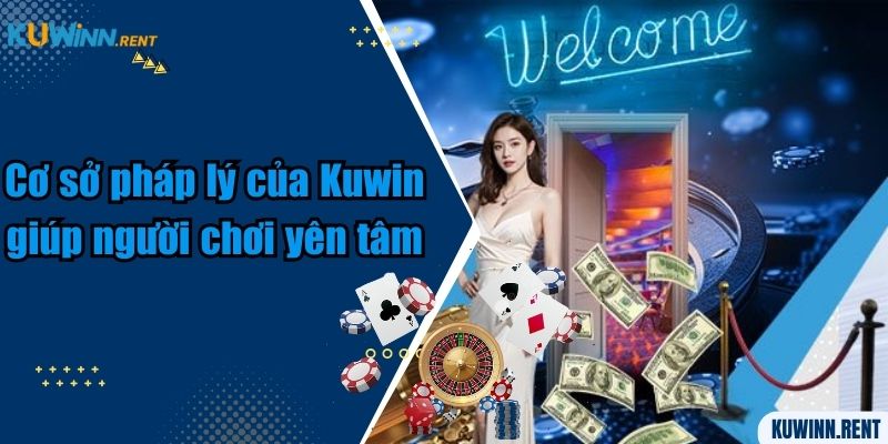 Cơ sở pháp lý của Kuwin giúp người chơi yên tâm