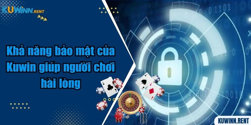 Khả năng bảo mật của Kuwin giúp người chơi hài lòng