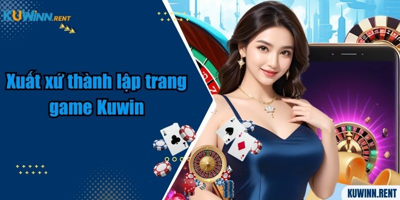 Xuất xứ thành lập trang game Kuwin