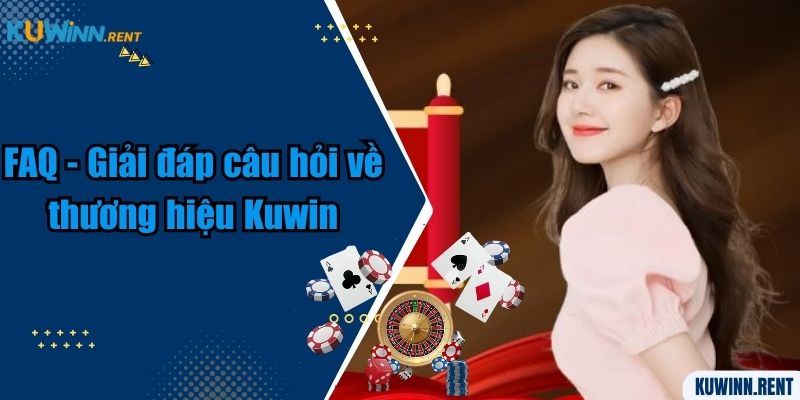 FAQ - Giải đáp câu hỏi về thương hiệu Kuwin