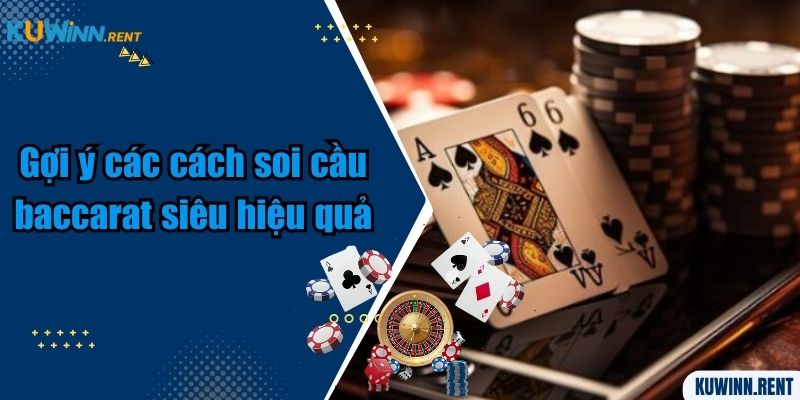 Gợi ý các cách soi cầu baccarat siêu hiệu quả