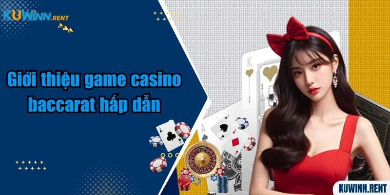 Giới thiệu game casino baccarat hấp dẫn